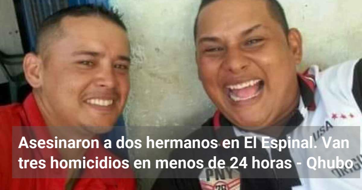 Asesinaron A Dos Hermanos En El Espinal Van Tres Homicidios En Menos