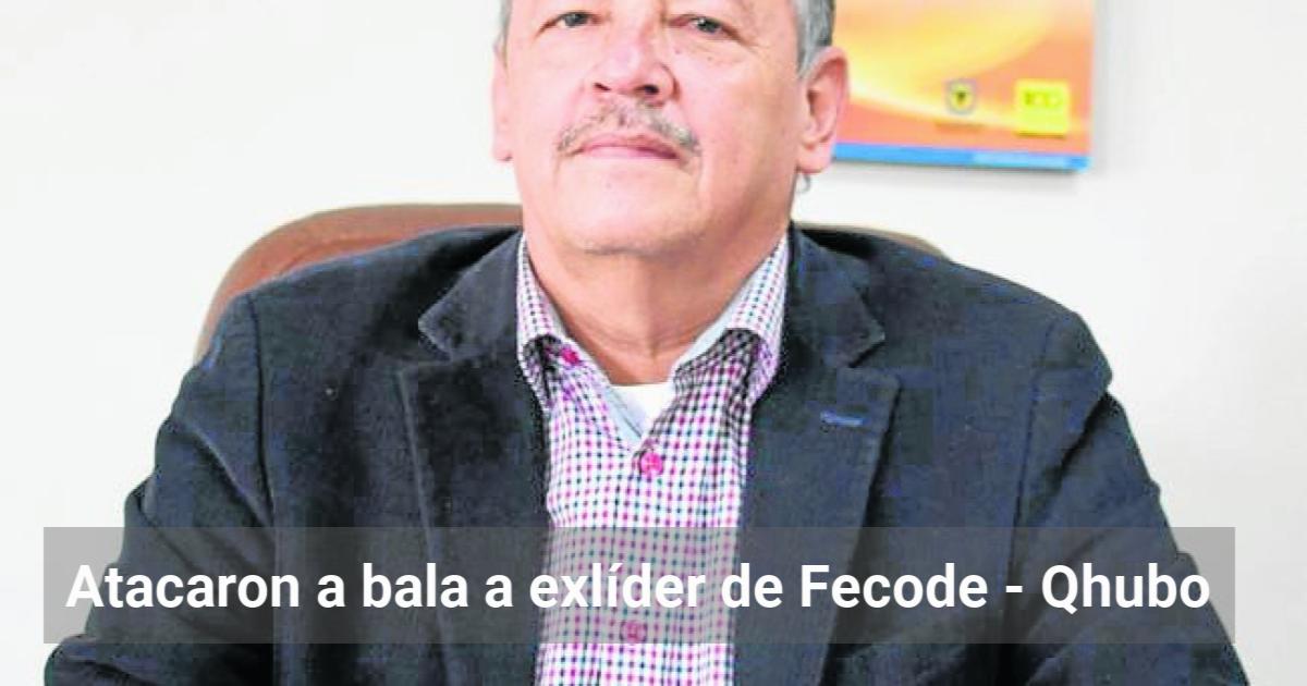 Atacaron A Bala A Exl Der De Fecode Qhubo