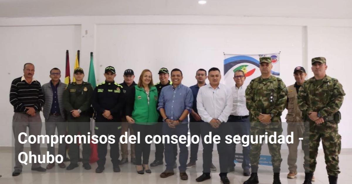 Compromisos Del Consejo De Seguridad Qhubo