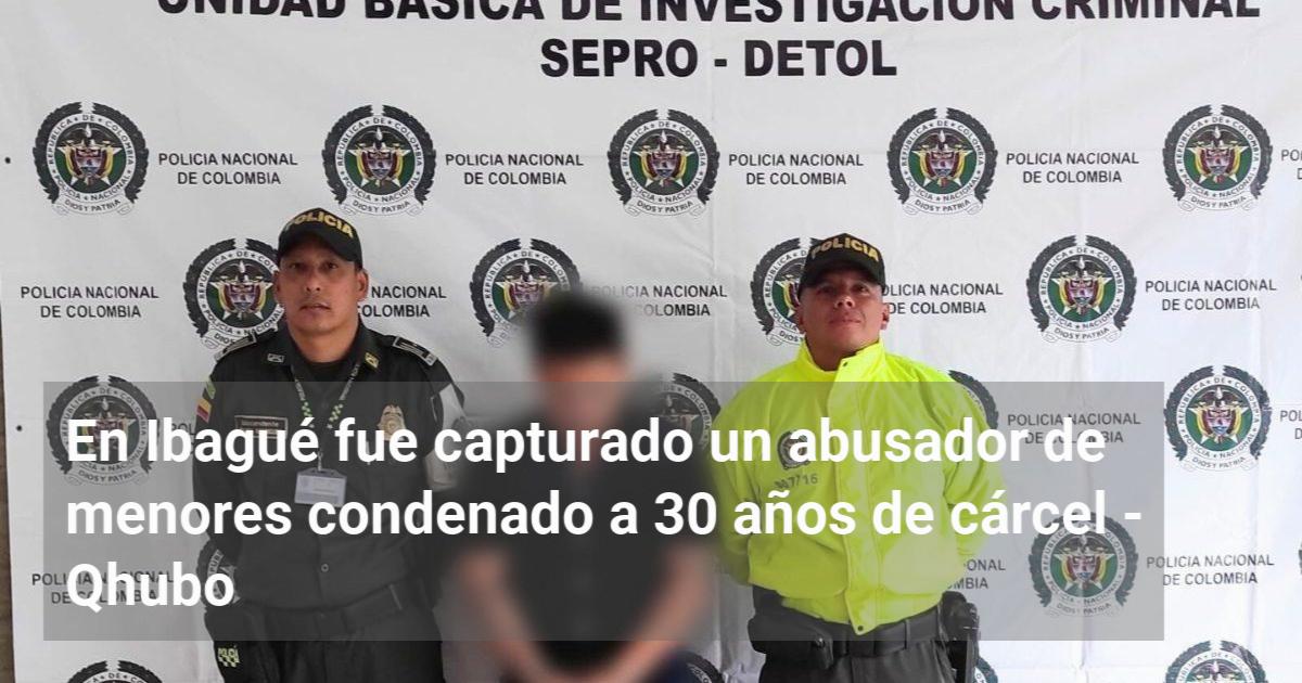 En Ibagué fue capturado un abusador de menores condenado a 30 años de