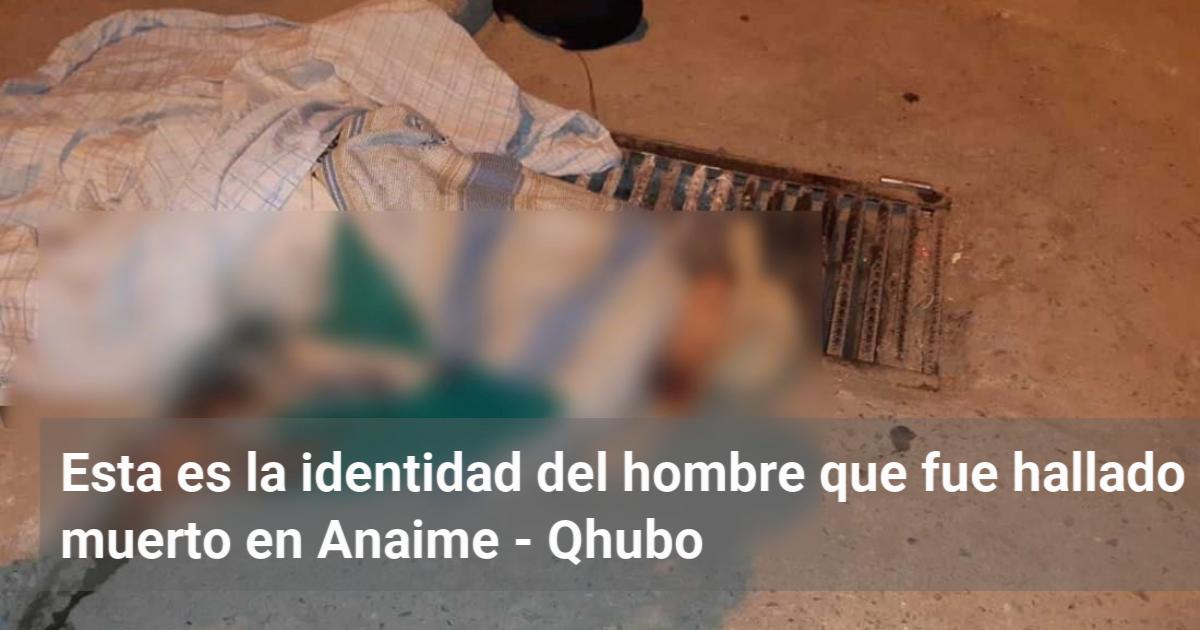 Esta Es La Identidad Del Hombre Que Fue Hallado Muerto En Anaime Qhubo