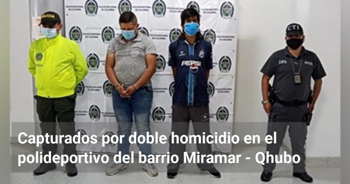 Capturados Por Doble Homicidio En El Polideportivo Del Barrio Miramar