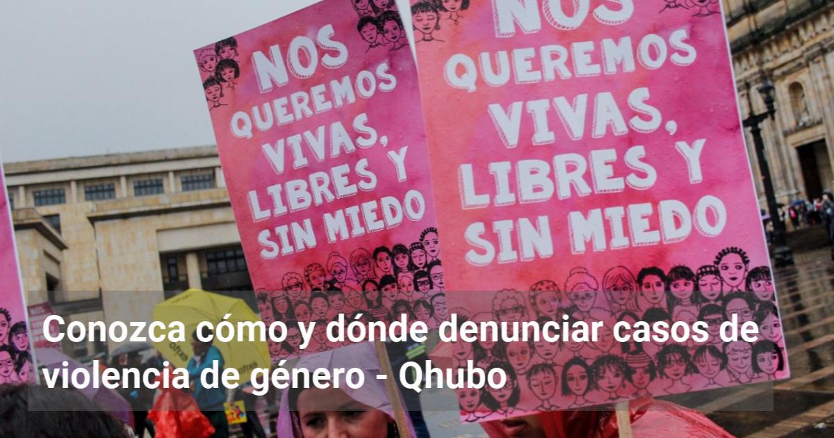 Conozca C Mo Y D Nde Denunciar Casos De Violencia De G Nero Qhubo