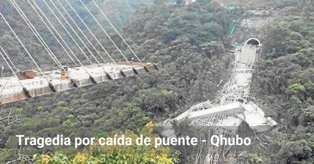 Tragedia por caída de puente Qhubo