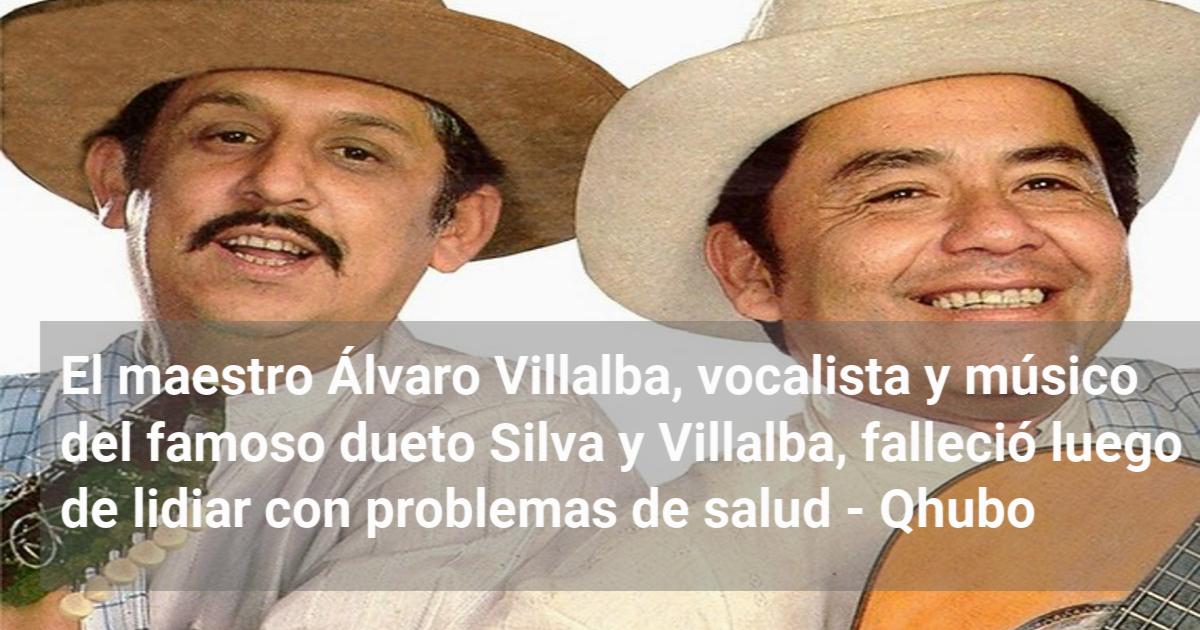 El maestro Álvaro Villalba, vocalista y músico del famoso dueto Silva y  Villalba, falleció luego de lidiar con problemas de salud - Qhubo