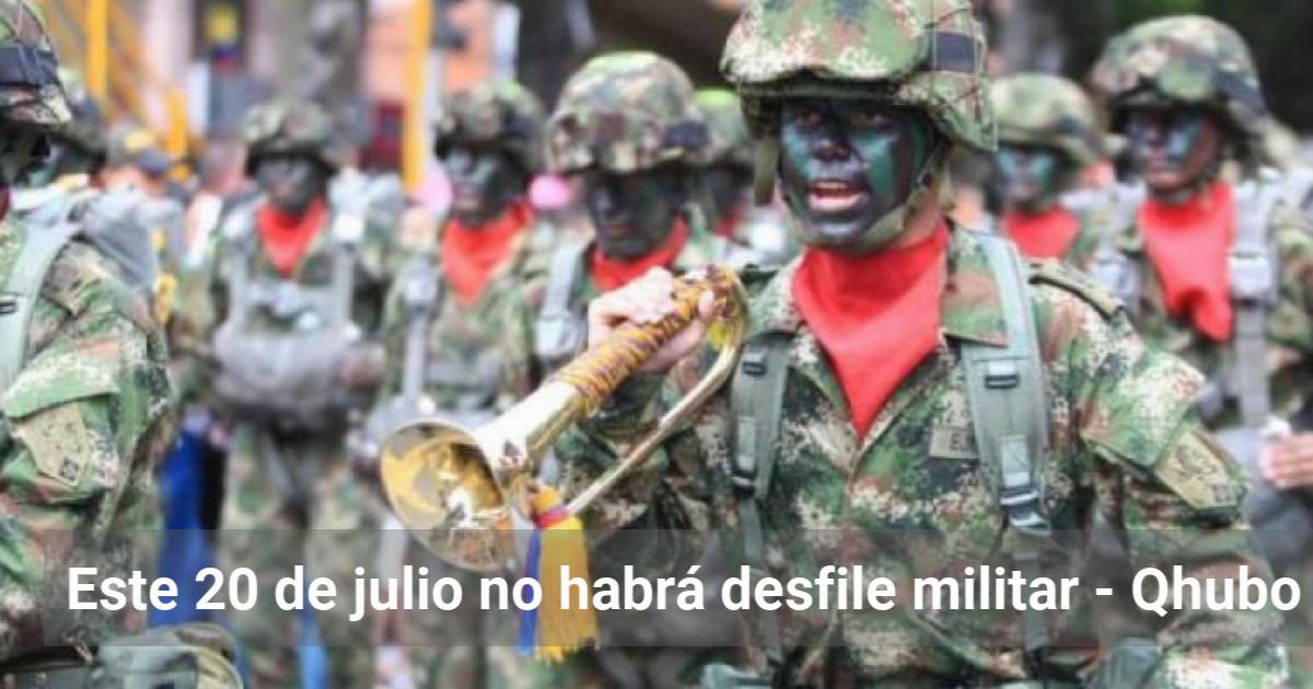 Este de julio no habrá desfile militar Qhubo