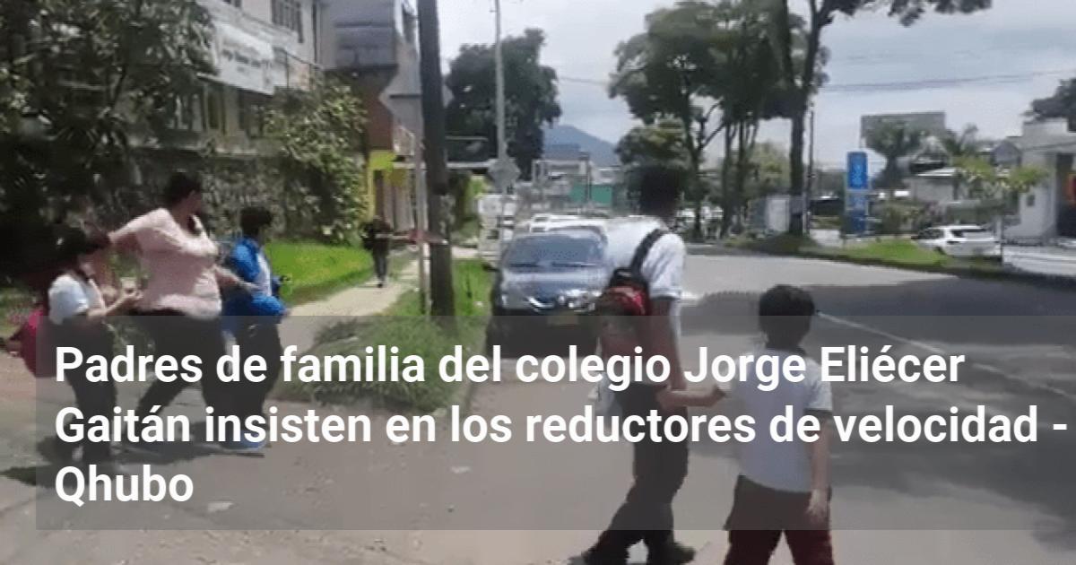 Padres De Familia Del Colegio Jorge Eliécer Gaitán Insisten En Los ...