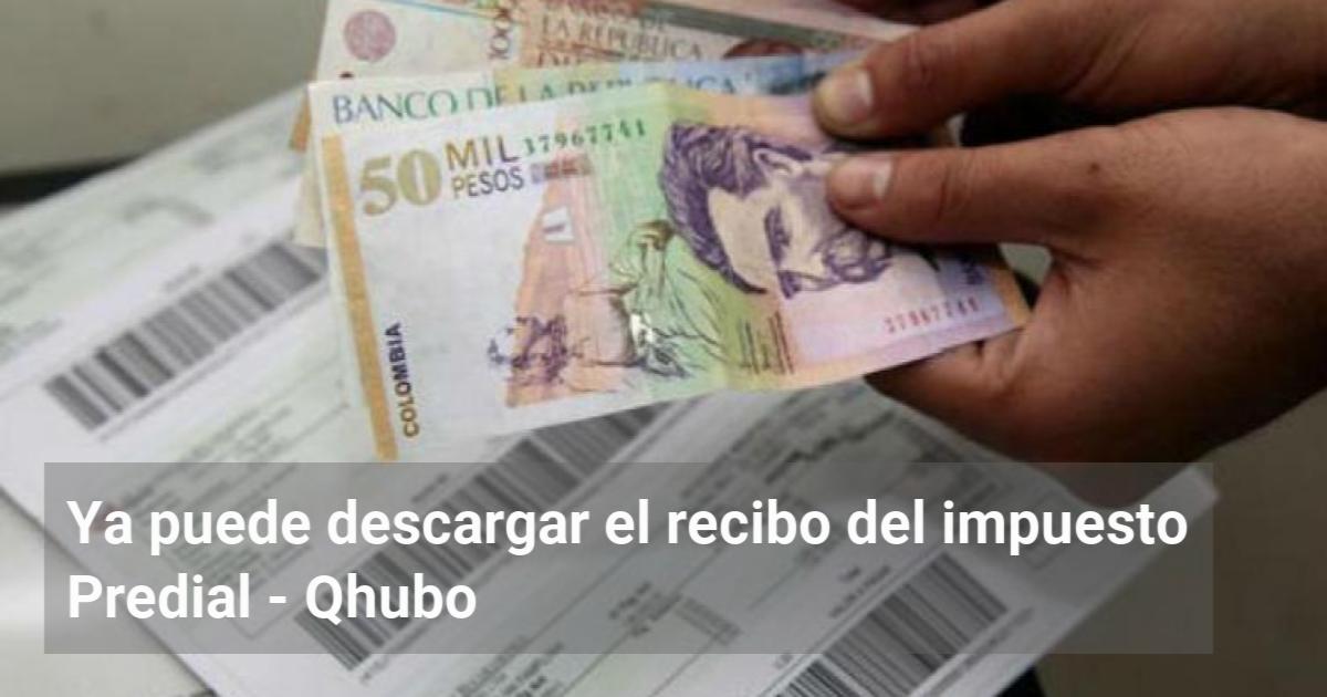 Ya Puede Descargar El Recibo Del Impuesto Predial Qhubo 9737